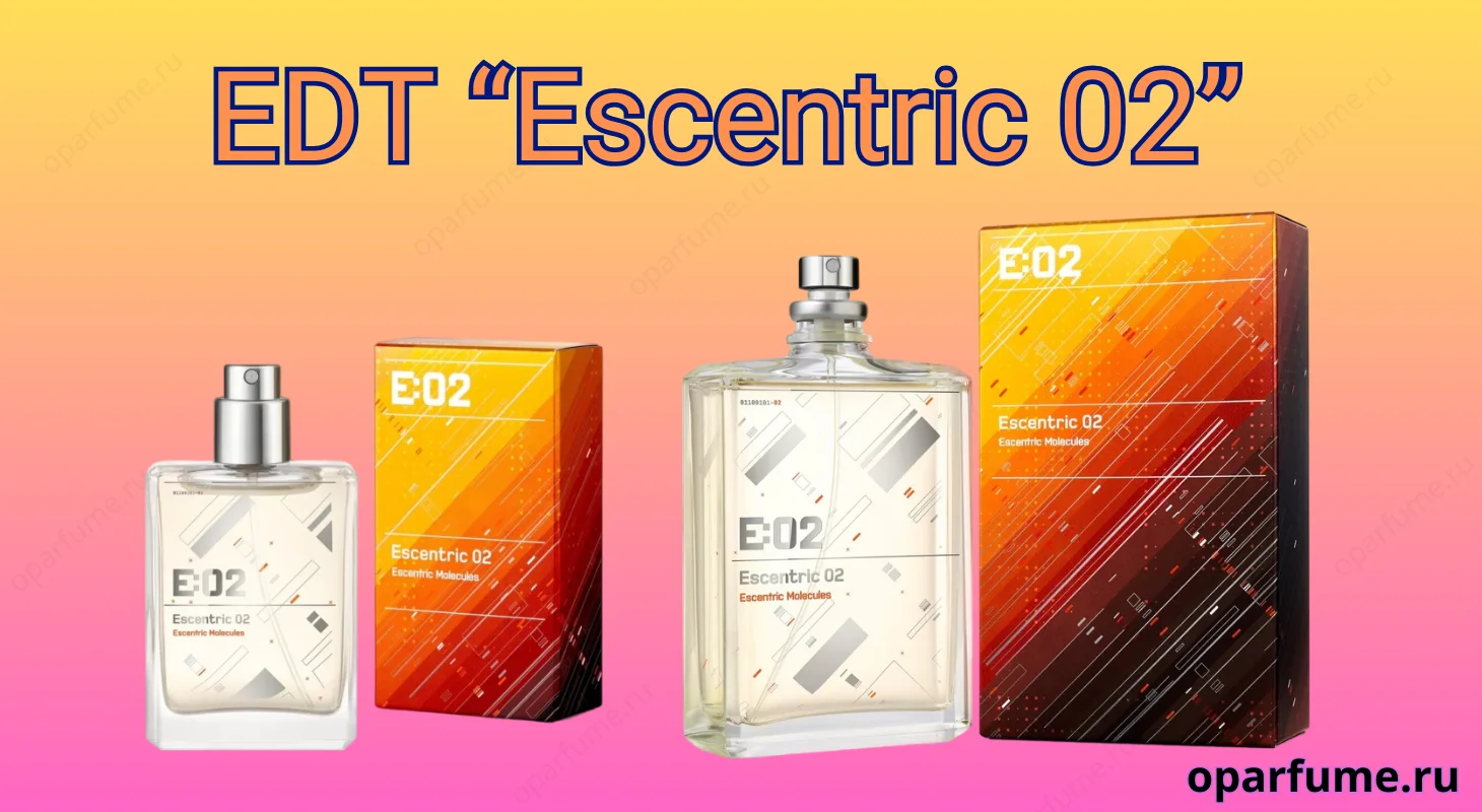 Туалетная вода "Escentric 02"
